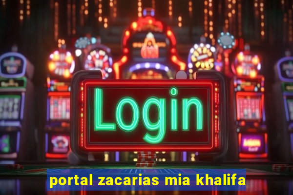 portal zacarias mia khalifa